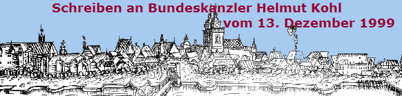 Schreiben an Bundeskanzler Helmut Kohl 
                                                     vom 13. Dezember 1999