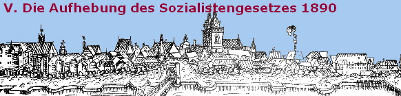 V. Die Aufhebung des Sozialistengesetzes 1890